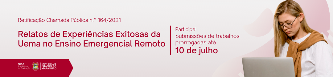 Retificação da Chamada Pública  N.º 164/2021- Relatos de Experiências Exitosas da UEMA no Ensino Emergencial Remoto
