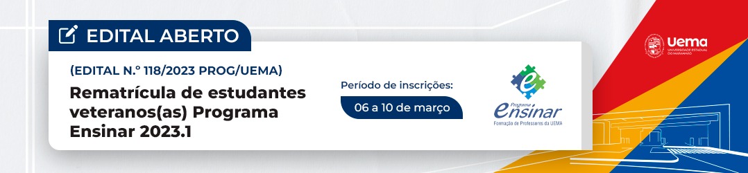 Edital N.º 118/2023-PROG/UEMA – Rematrícula de estudantes veteranos(as) do Programa Ensinar para o primeiro semestre de 2023