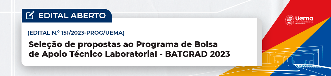 EDITAL N.º 151/2023-PROG/UEMA CONCESSÃO DE BOLSAS DE APOIO TÉCNICO LABORATORIAL – BATGRAD/UEMA