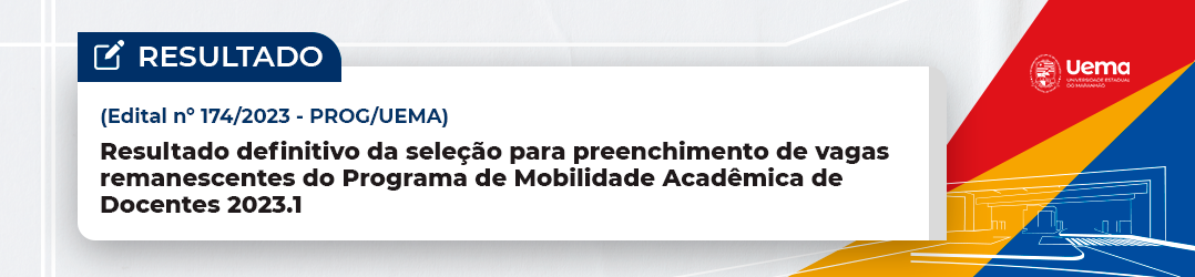 EDITAL N.º 174/2023 – PROG/UEMA RESULTADO DEFINITIVO DO EDITAL N.º 121/2023- PROG/UEMA DE SELEÇÃO PARA PREENCHIMENTO DE VAGAS REMANESCENTES – PMAD 2023.1