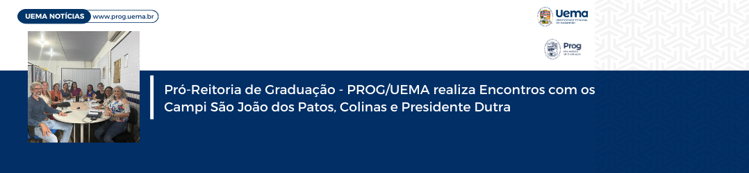 Pró-Reitoria de Graduação – PROG/UEMA realiza Encontros com os Campi São João dos Patos, Colinas e Presidente Dutra