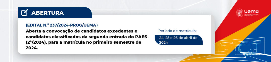 EDITAL DE CONVOCAÇÃO N.º 237/2024-PROG/UEMA EXCEDENTES DO PAES 2024 CONVOCADOS PARA MATRÍCULA NO 1º SEMESTRE DE 2024