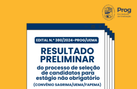 RESULTADO PRELIMINAR DE INSCRITOS DO EDITAL N.o 180/2024-PROG/UEMA PROCESSO DE SELEÇÃO DE CANDIDATOS PARA ESTÁGIO NÃO OBRIGATÓRIO  (CONVÊNIO SAGRIMA/UEMA/FAPEMA)