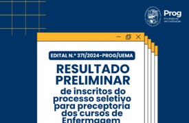 EDITAL N.o 371/2024-PROG/UEMA  RESULTADO PRELIMINAR DE INSCRITOS DO EDITAL N.o 309/2024-PROG/UEMA PROCESSO SELETIVO PARA PRECEPTORIA DOS CURSOS DE ENFERMAGEM