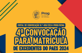EDITAL DE CONVOCAÇÃO N.º 406/2024-PROG/UEMA  EXCEDENTES DO PAES 2024  4a CONVOCAÇÃO PARA MATRÍCULA NO SEGUNDO SEMESTRE DE 2024