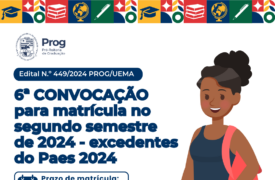EDITAL DE CONVOCAÇÃO N.º 449/2024-PROG/UEMA EXCEDENTES DO PAES 2024 6ª CONVOCAÇÃO PARA MATRÍCULA NO SEGUNDO SEMESTRE DE 2024