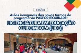 Aulas inaugurais das novas turmas do programa via PARFOR/EQUIDADE:  LICIENCIATURA EM EDUCAÇÃO QUILOMBOLA (LIEQ)