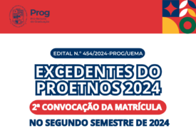 EDITAL DE CONVOCAÇÃO N.º 454/2024-PROG/UEMA EXCEDENTES DO PROETNOS 2024  2a CONVOCAÇÃO DA MATRÍCULA NO SEGUNDO SEMESTRE DE 2024