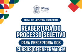 EDITAL N.º 455/2024-PROG/UEMA  REABERTURA DO PROCESSO SELETIVO PARA PRECEPTORIA DOS CURSOS DE ENFERMAGEM