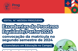 EDITAL DE CONVOCAÇÃO N.º  461/2024-PROG/UEMA EXCEDENTES DO PROETNOS EQUIDADE/PARFOR 2024 CONVOCAÇÃO DA MATRÍCULA NO SEGUNDO SEMESTRE DE 2024