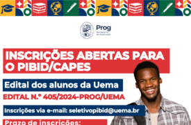 EDITAL N.º 405/2024-PROG/UEMA PROGRAMA NACIONAL DE BOLSA DE INICIAÇÃO À DOCÊNCIA – PIBID Seleção em fluxo contínuo de acadêmicos das licenciaturas da UEMA para o Programa Institucional de Bolsas de Inicição à Docência – PIBID/UEMA