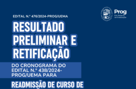 EDITAL N.º 476/2024-PROG/UEMA  – RESULTADO PRELIMINAR E RETIFICAÇÃO DO CRONOGRAMA DO  EDITAL N.o 438/2024-PROG/UEMA PARA READMISSÃO DE CURSO DE GRADUAÇÃO PARA  O SEMESTRE 2025.1