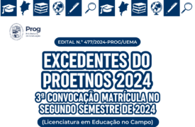 EDITAL DE CONVOCAÇÃO N.º 477/2024-PROG/UEMA EXCEDENTES DO PROETNOS 2024  3a CONVOCAÇÃO MATRÍCULA NO SEGUNDO SEMESTRE DE 2024