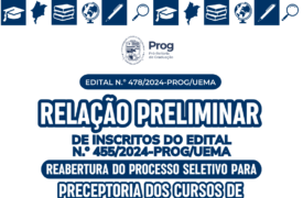 EDITAL N.º 478/2024-PROG/UEMA  RELAÇÃO PRELIMINAR DE INSCRITOS DO EDITAL N.o 455/2024-PROG/UEMA REABERTURA DO PROCESSO SELETIVO PARA PRECEPTORIA DOS CURSOS DE  ENFERMAGEM