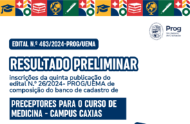 EDITAL N.º 463/2024-PROG/UEMA  RESULTADO PRELIMINAR DE INSCRIÇÕES DA QUINTA PUBLICAÇÃO DO EDITAL N.o 26/2024- PROG/UEMA DE COMPOSIÇÃO DO BANCO DE CADASTRO DE PRECEPTORES