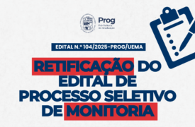 RETIFICAÇÃO DO DO EDITAL PROCESSO SELETIVO DE MONITORIA (EDITAL N.º 86/2025-PROG/UEMA) –