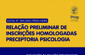 Uema divulga relação preliminar de inscrições homologadas para Preceptoria do Curso de Psicologia