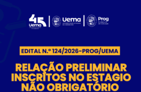 Uema divulga relação preliminar de inscritos para estágio não obrigatório na Sagrima
